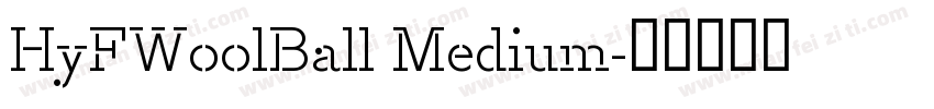 HyFWoolBall Medium字体转换